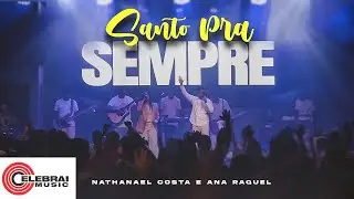 Santo pra Sempre | Nathanael Costa e Ana Raquel | Clipe Oficial