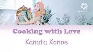 Kanata Konoe Cooking with Love Color Coded Lyrics Kan|Rom|Eng