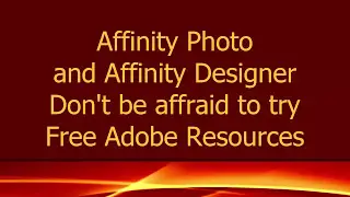 Affinity Photo and Designer - Don't be afraid to use FREE Adobe resources