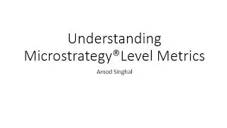 Understanding Microstrategy Level Metrics