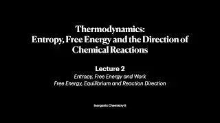 Thermodynamics: Entropy, Free Energy and Direction of Reaction | Lecture 2 | Inorganic Chemistry II