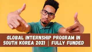 global internship program 2021 - global internship program in south korea 2021  fully funded