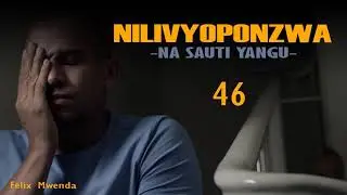 NILIVYOPONZWA NA SAUTI YANGU - 46 SIMULIZI ZA MAISHA