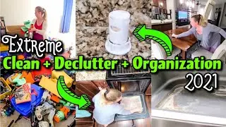 EXTREME CLEAN DECLUTTER AND ORGANIZE WITH ME 2021