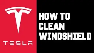 Tesla How To Clean Windshield - Step by Step Process on How To Clean Tesla Windshield at Home