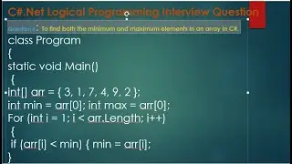 Question 6: Write a program ,To find both the minimum and maximum elements in an array in C#.