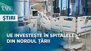 UE INVESTEȘTE ÎN SPITALELE DIN NORDUL ȚĂRII