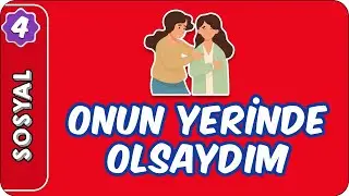 Onun Yerinde Olsaydım | 4. Sınıf Sosyal evokul Kampı