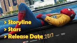 Spider Man Homecoming 2017 Storyline (Synopsis), Stars, Release Date,