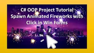 C# OOP Project - Spawn Animated Fireworks in Windows Forms With Click Event
