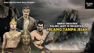 KESATRIA SAKTI MANDRAGUNA Yang Hilang Tanpa Jejak - Kisah MOKSA Tokoh Besar Nusantara