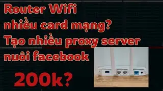 Proxy server bằng Router wifi và USB 4G. Nuôi tài khoản facebook không checkpoint và cày View