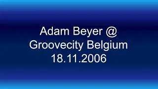 Adam Beyer @ Groovecity Belgium 18.11.2006