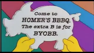 "BBBQ, BYOBB"   Homer Simpson
