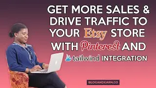 How To Drive Traffic To Your Etsy Store and Increase Sales with Pinterest and Tailwind