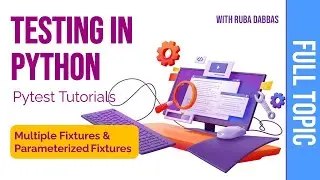 08. Testing in Python:  Pytest Tutorials. Multiple Fixtures and Parameterized Fixtures.