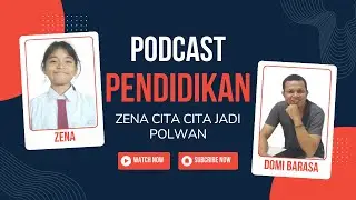 podcast Pendidikan  "ZENA CITA CITA JADI POLWAN"