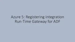 Azure 5: Registering Integration Run-Time Gateway for ADF