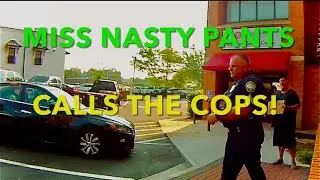 Miss Nasty Pants Calls The Cops.