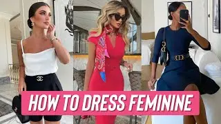 How to Dress More Feminine | Feminine Fashion Guide