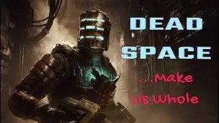 Dead Space: Make Us Whole