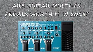 Are Guitar Multi-FX Pedals Worth It in 2019?
