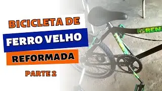 Reforma de bicicleta de ferro velho | PARTE 2