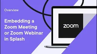 Overview of Embedding a Zoom Meeting or Zoom Webinar in Splash