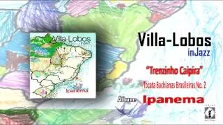 Heitor Villa-Lobos - Bachiana nº2 Toccata,Trenzinho - Caipira VILLA-LOBOS INJAZZ - (Jazz Cover)