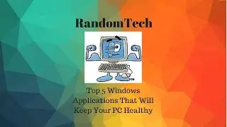 Top 5 Windows Applications That Will Keep Your PC Healthy