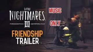 Little Nightmares 3 (Music Only) Friendship Trailer