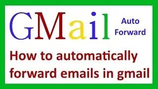 Gmail auto forward:How to automatically forward emails in gmail