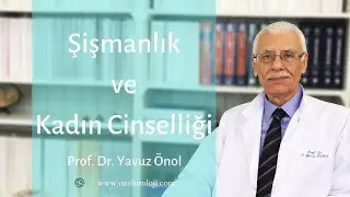 Kadın Cinselliği ve Şişmanlık - Prof. Dr. Yavuz Önol