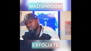 MADSHROOM MC EXFOLIATE