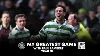 What’s on Celtic TV | My Greatest Game with Paul Lambert Trailer | Celtic 2-0 Rangers (02/01/1998)