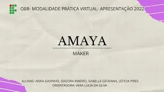 OBR Modalidade Prática Virtual Apresentação 2022 - Categoria Maker - Equipe Amaya