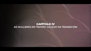 As mulleres no teatro galego - 4x01 Memoria do teatro galego na Transición