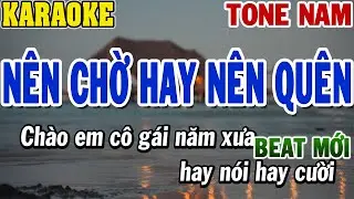 Karaoke Nên Chờ Hay Nên Quên Tone Nam | Beat Mới | 84