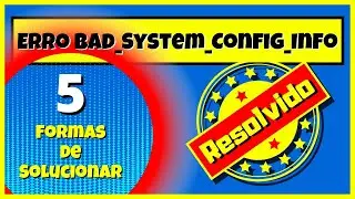 Erro Bad System Config Info [Resolvido] 5 Formas de Solucionar!