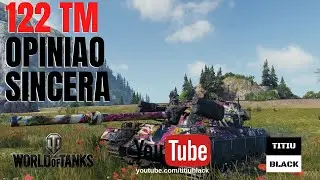 WOT - 122TM BOI - OPINIÃO SINCERA |PT-BR| "World of Tanks"