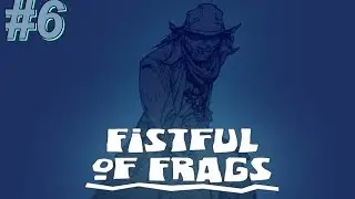 #6 Fistful of Frags - Navio