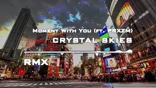 Crystal Skies – Moment With You (feat. PRXZM)
