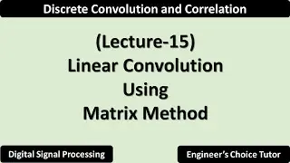 Linear Convolution using Matrix Method | Lecture-15