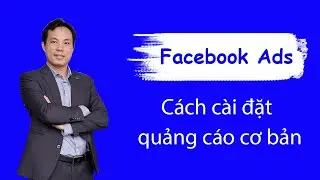 Cách thức cài đặt cơ bản quảng cáo Facebook - Facebook marketing 2020