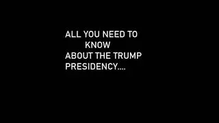 ALL YOU NEED TO KNOW ABOUT THE TRUMP PRESIDENCY
