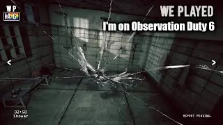 We Played I'm On Observation Duty 6
