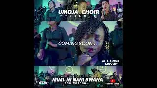 UMOJA CHOIR - MIMI NI NANI BWANA (Official Video Trailer)
