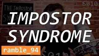 Impostor Syndrome - The Solo Coder - Ramble 94