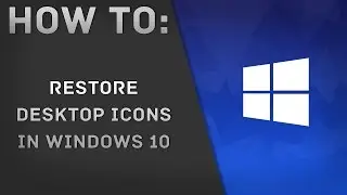 HOW TO: Restore Desktop Icons in Windows 10