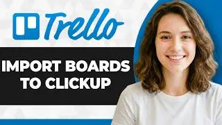 How to Import Trello Boards to ClickUp (Full 2026 Guide)